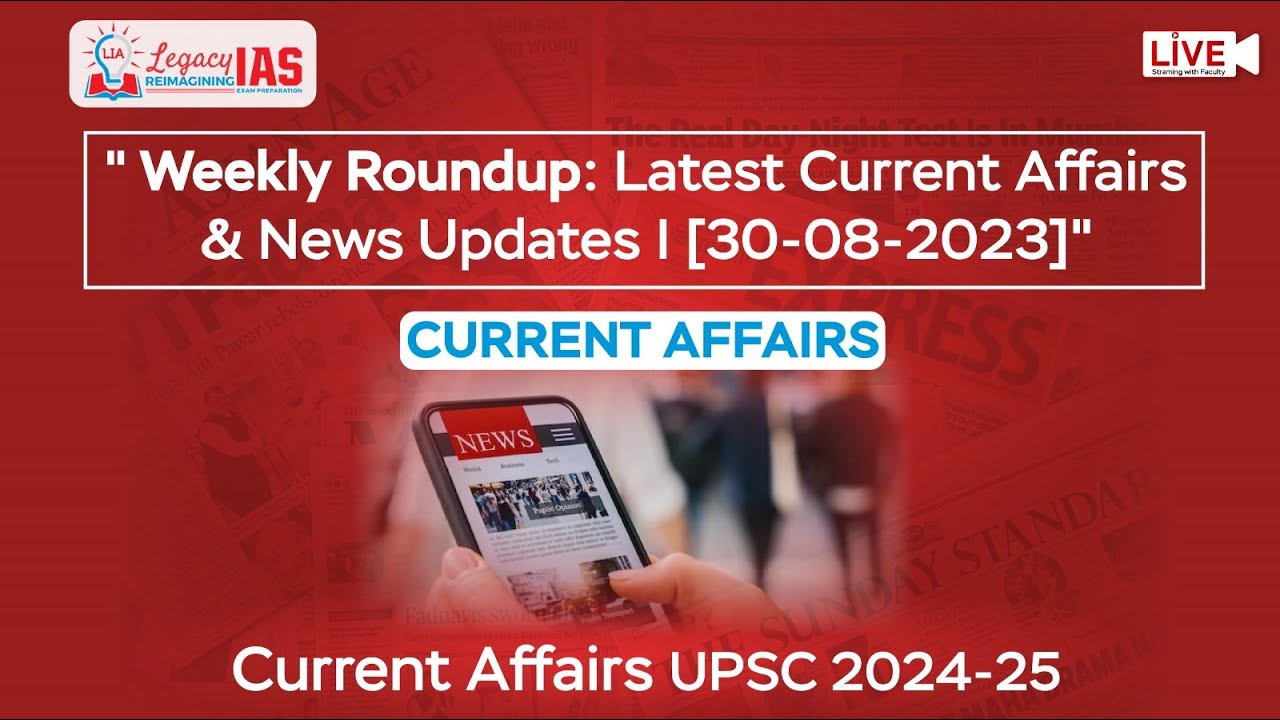 Current Affairs Weekly Round-Up (30-08-2023) | UPSC Current Affairs Preparation 2024 | Legacy IAS