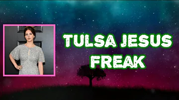 Lana Del Rey - Tulsa Jesus Freak (Lyrics)