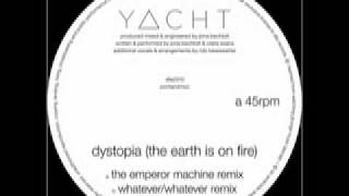 Yacht - Dystopia (The Earth Is On Fire) [The Emperor Machine Remix]