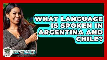 What Language Is Spoken In Argentina And Chile? - South America Travel Pros