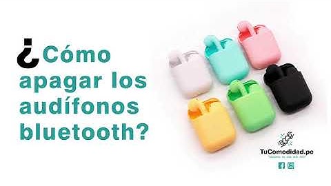 ¿Cómo apagar los audifonos Bluetooth?