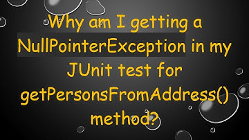 Why am I getting a NullPointerException in my JUnit test for getPersonsFromAddress() method?