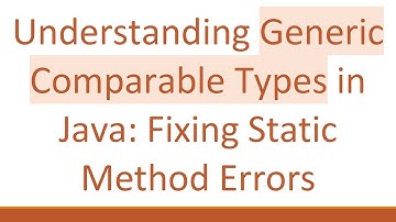 Understanding Generic Comparable Types in Java: Fixing Static Method Errors
