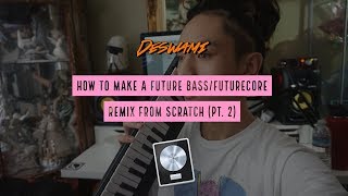 How To Make A Future Bass/Futurecore Remix Pt 2