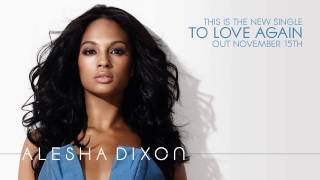 'To Love Again' - Alesha Dixon (Full Version) - OUT NOV 15TH!