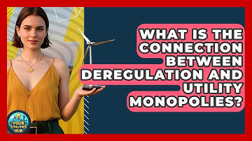 What Is the Connection Between Deregulation and Utility Monopolies? - Your Utilities Hub