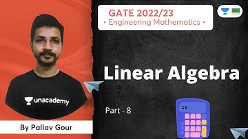 Linear Algebra | Part - 8 | GATE 2022-23 | Mathematics | Pallav Gour | The Great Hall - Gate