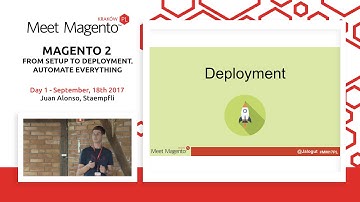 Juan Alonso - Magento 2 from Setup to Deployment. Automate everything MM17PL