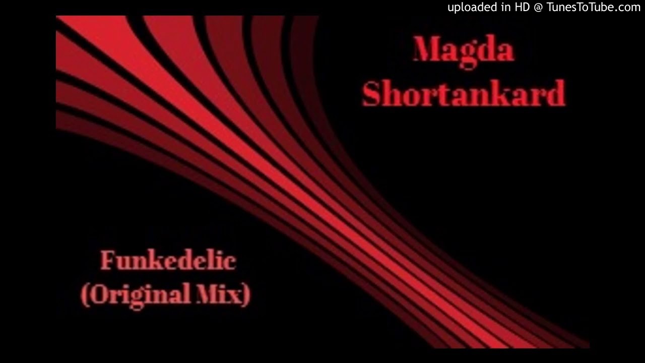 Watch Magda Shortankard - Funkedelic (Original Mix) on YouTube Watch Magda Shortankard - Funkedelic (Original Mix) on YouTube