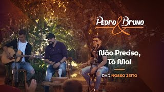 Pedro & Bruno - Não Precisa / Tô Mal | DVD Nosso Jeito