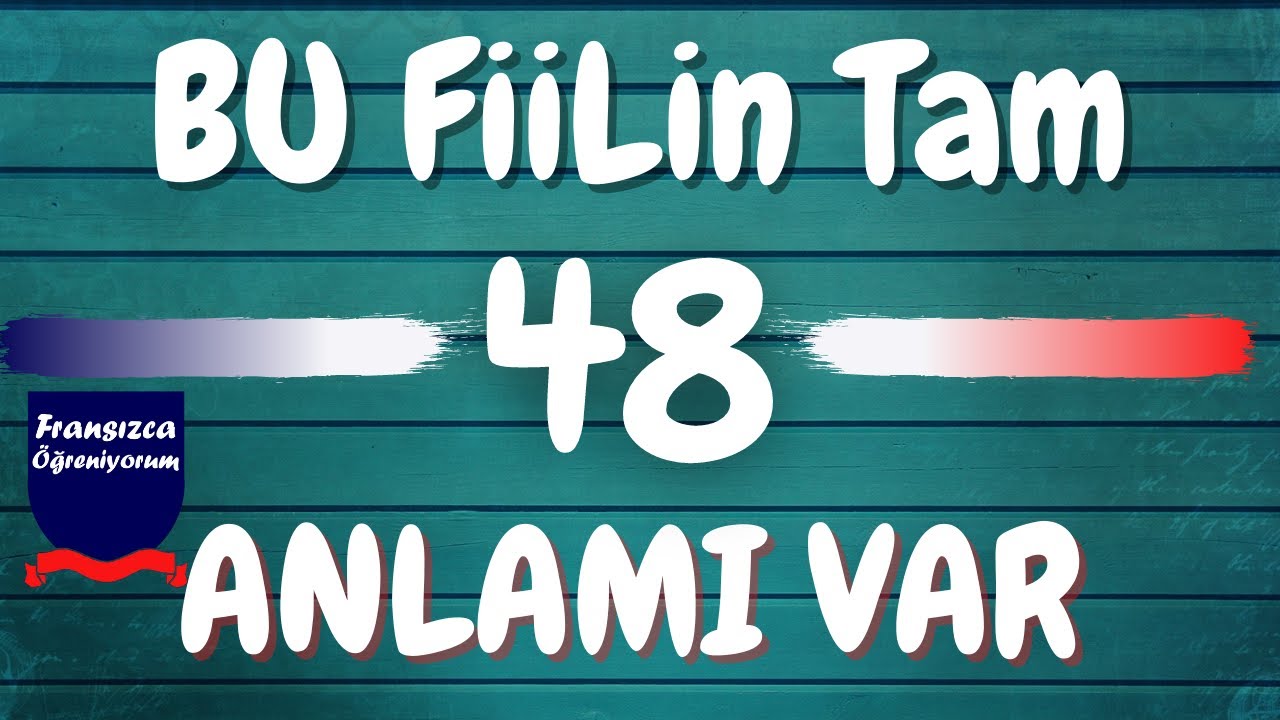 Fransızca Öğreniyorum - 48 Tane Anlamı Olan Fransızca Fiili hangisidir ?