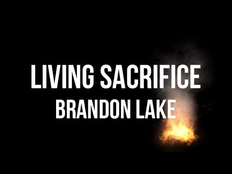 Brandon Lake - Living Sacrifice, chords, lyrics, video