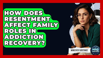 How Does Resentment Affect Family Roles In Addiction Recovery? - Mind Over Substance