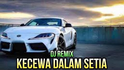 DJ_KECEWA DALAM SETIA_FULL BASS