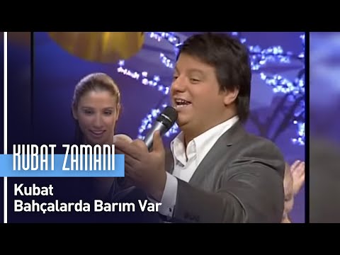 Kubat -  Bahçalarda Barım Var (Kubat Zamanı)