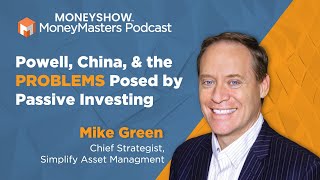 Simplify’s Mike Green Talks Powell, Geopolitics, & The Problems Posed by Passive Investing by MoneyShow 2,014 views 3 months ago 22 minutes