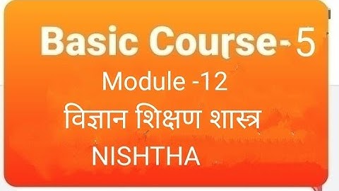 Nistha।।Module-12।। विज्ञान शिक्षण शास्त्र ।।Part -1