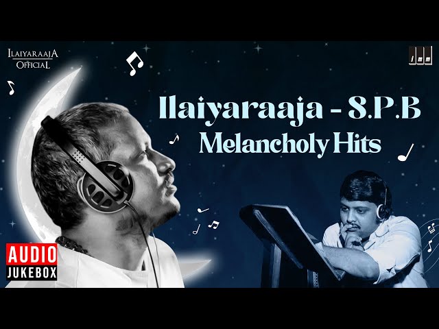 Ilaiyaraaja - S.P.B Melancholy Hits | Ilaiyaraaja Melody Hits of S P Balasubrahmanyam | Tamil Songs class=