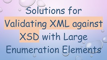 Solutions for Validating XML against XSD with Large Enumeration Elements
