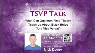Nicholas Dorey: What Can Quantum Field Theory Teach Us About Black Holes (TSVP Talk at OIST)