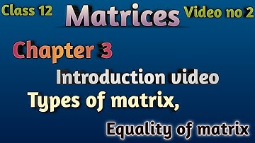 Class 12 Math chapter 3 Matrices video no  2 Types of matrix, Equality of matrix.