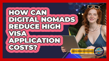 How Can Digital Nomads Reduce High Visa Application Costs? - Digital Nomad Success Guide