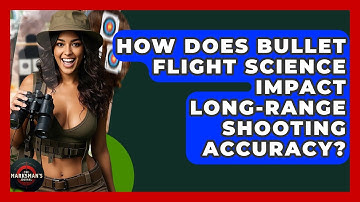 How Does Bullet Flight Science Impact Long-range Shooting Accuracy? - The Marksman