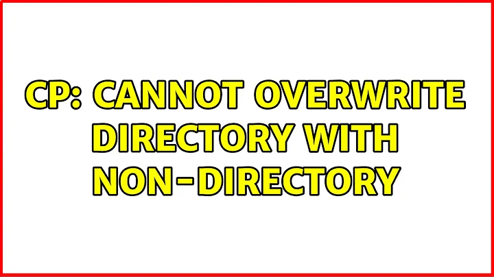 cp: cannot overwrite directory with non-directory