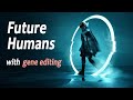 Future of gene editing  human race impact on space travel  understanding of grey aliens alien