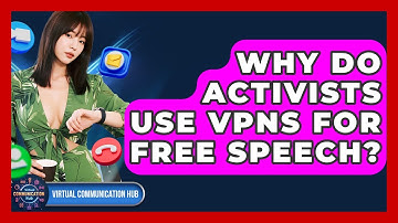 Why Do Activists Use VPNs For Free Speech? - Virtual Communication Hub