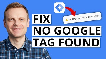 How to Fix “No Google Tag Found in This Container” in Google Tag Manager