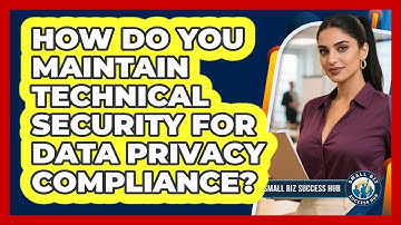 How Do You Maintain Technical Security For Data Privacy Compliance? - Small Biz Success Hub