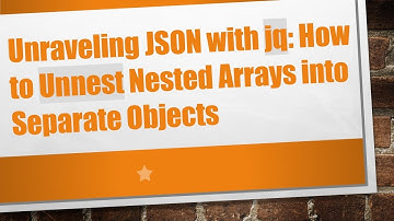 Unraveling JSON with jq: How to Unnest Nested Arrays into Separate Objects
