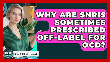 Why Are SNRIs Sometimes Prescribed Off-label For OCD? - OCD Support Space