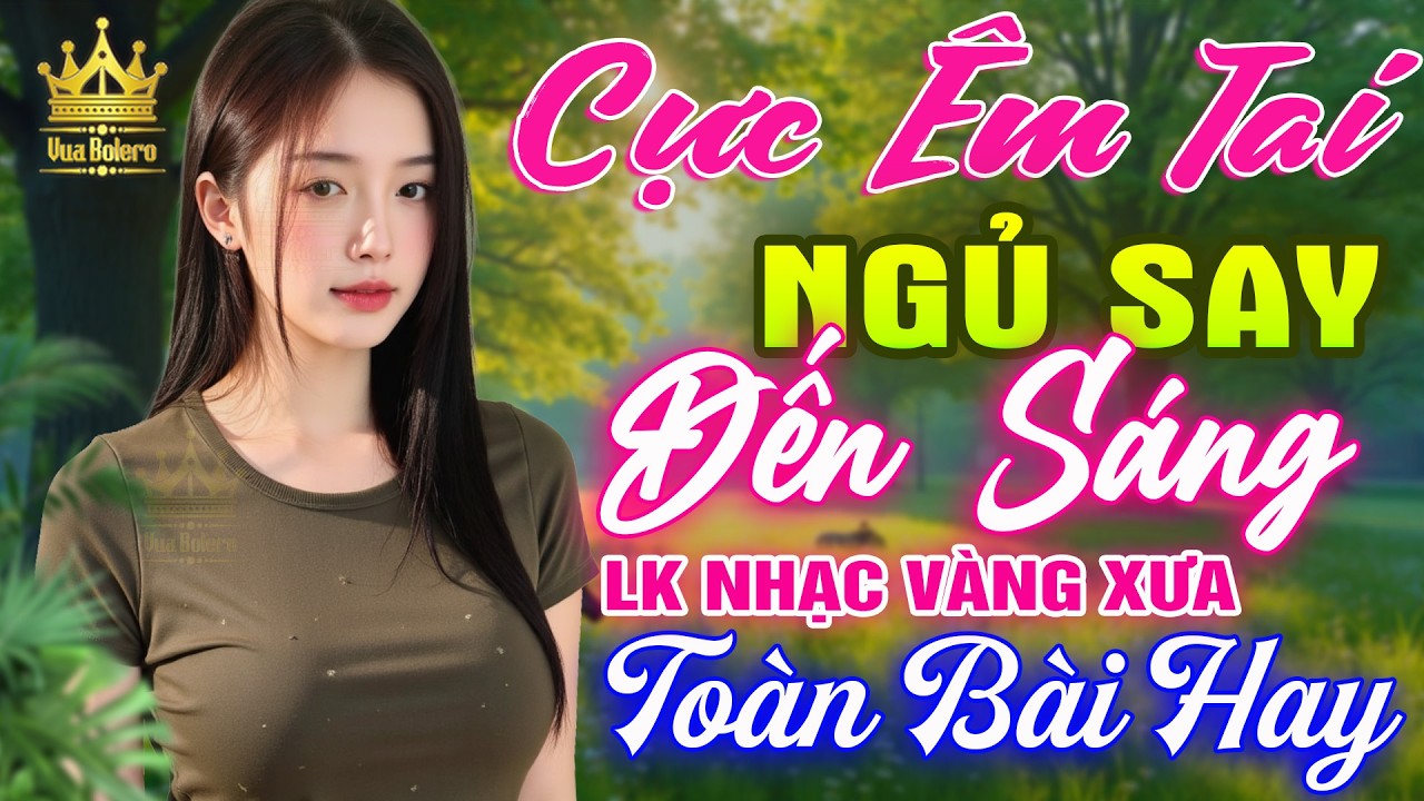Liên Khúc Ca Nhạc Trữ Tình Bolero HAY NHẤT HIỆN NAY CỰC ÊM TAI - LK Nhạc Vàng Xưa Dễ Nghe Dễ Ngủ