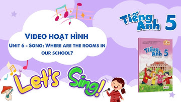 VIDEO HOẠT HÌNH LỚP 5 - Unit 6 - Song: Where are the rooms in our school?