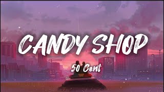 50 CENT - Candy Shop (Lyrics)