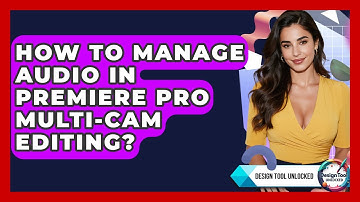 How To Manage Audio In Premiere Pro Multi-cam Editing? - Design Tool Unlocked