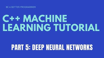 C++ Machine Learning Tutorial Part 5: Deep Neural Networks