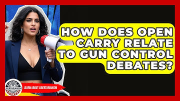How Does Open Carry Relate To Gun Control Debates? - Learn About Libertarianism