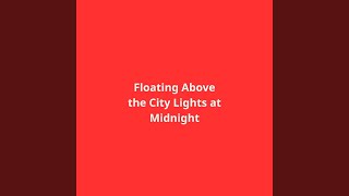 Floating Above the City Lights at Midnight