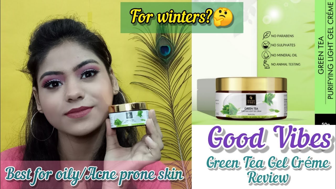 Good Vibes Green Tea Gel Créme For Oily/ Acne Prone Skin The Fusion