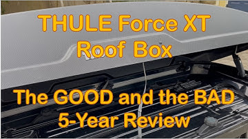 Thule Force XT Roof Box | The Good and Bad 5 Year Review