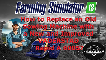 FS 18 - 53. How to Replace an Old Sowing Machine with a New and Improved VADERSTAD Rapid A 600S?