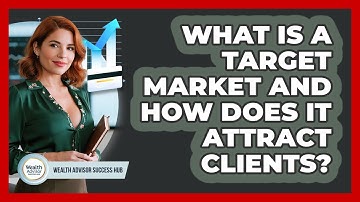 What Is A Target Market And How Does It Attract Clients? - Wealth Advisor Success Hub