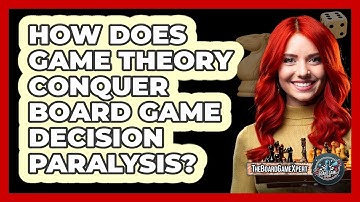 How Does Game Theory Conquer Board Game Decision Paralysis? - The Board Game Xpert