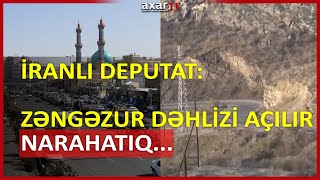 İranlı deputat: Zəngəzur dəhlizi açılır, narahatıq...