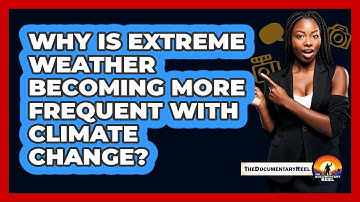 Why Is Extreme Weather Becoming More Frequent With Climate Change? - The Documentary Reel