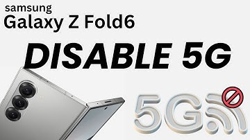 How To Disable 5G On Samsung Galaxy Z Fold 6