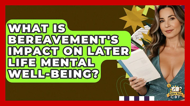 What Is Bereavement's Impact On Later Life Mental Well-being? - Golden Years CBT